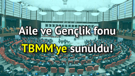Aile ve Gençlik fonu son dakika TBMM’ye sunuldu Aile ve Gençlik Bankası nedir, kuruldu mu Aile ve Gençlik fonu son dakika TBMM’ye sunuldu Aile ve Gençlik Bankası nedir, kuruldu mu