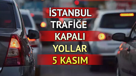 5 KASIM İSTANBUL TRAFİĞE KAPALI YOLLAR LİSTESİ | Valilik duyurdu İstanbulda Pazar günü hangi yollar trafiğe kapalı olacak, alternatif güzergahlar neresi