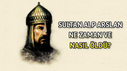 Sultan Alparslan ne zaman ve nasıl öldü, ölürken ne dedi Ölmeden önce söylediği sözler... Sultan Alp Arslan hayatı kısaca