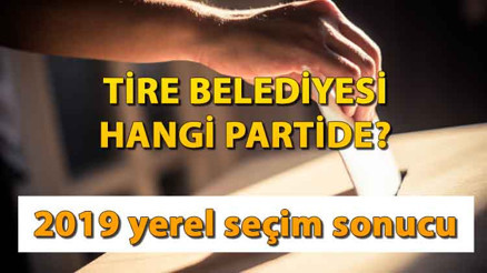 Tire Belediyesi hangi partide Tire Belediye Başkanı kimdir 2019 İzmir Tire yerel seçim sonuçları Tire Belediyesi hangi partide Tire Belediye Başkanı kimdir 2019 İzmir Tire yerel seçim sonuçları
