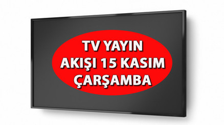TV YAYIN AKIŞI 15 KASIM ÇARŞAMBA: Bugün televizyonda hangi diziler var İşte, Kanal D,Show TV, ATV, Star TV, TRT1, Fox ve TV8 yayın akışı