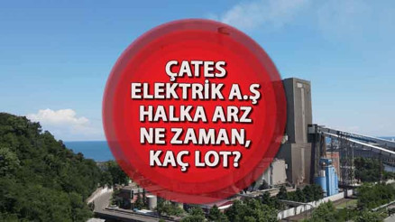 Çates Elektrik Halka Arz Başvurusu Ne Zaman Çates halka arz kaç lot verecek, hangi bankalarda, talep toplama hangi tarihte İşte, Çates elektrik halka arz son durum