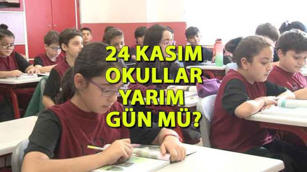 24 KASIM TATİL Mİ OKULLAR YARIM GÜN MÜ | Veli ve öğrenciler bu soruya yanıt arıyor: (Bugün) Öğretmenler günü resmi tatil mi, 24 Kasım Cuma okullarda ders işlenecek mi