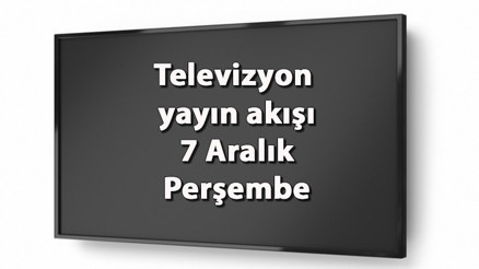 TV yayın akışı 7 Aralık 2023: Perşembe günü televizyonda hangi dizi ve filmler var Kanal D, Show TV, ATV, Star TV, TRT1, Fox ve TV8 yayın akışı…