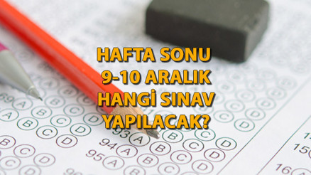 8-9 Aralık hangi sınavlar var Hafta sonu hangi sınavlar var, ne sınavı yapılacak