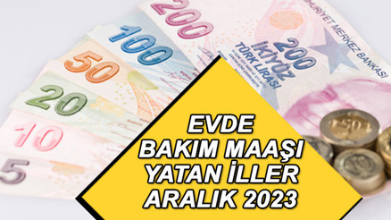 EVDE BAKIM MAAŞI YATAN İLLER LİSTESİ ÖDEME TAKVİMİ 14 ARALIK | Evde bakım aylığı yattı mı, ne zaman yatacak, şartları neler Telefon numarası ve e-Devlet ile evde bakım parası sorgulama bilgisi...