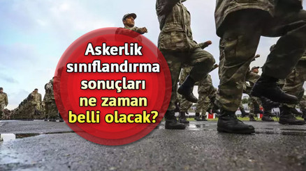 2024 Askerlik sınıflandırma sonuçları ne zaman belli olur Askerlik yerleri hangi tarihte açıklanacak e-Devlet ile celp yeri sorgulama...