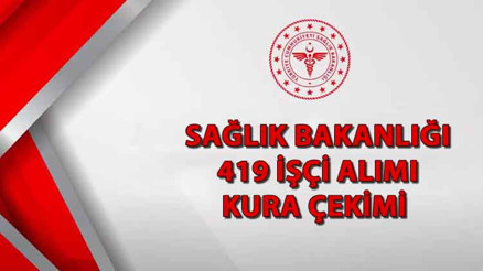 SAĞLIK BAKANLIĞI KURA SONUÇLARI İSİM LİSTESİ AÇIKLANDI MI Sağlık Bakanlığı 419 işçi alımı kura çekimi ne zaman, saat kaçta, sonuçlar ne zaman açıklanacak Tarih belli oldu