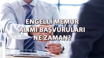 ENGELLİ MEMUR ALIMI BAŞVURULARI NE ZAMAN 2 BİN 392 engelli memur alımı tarihi ve meslek grupları açıklandı mı