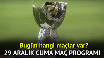 Maç programı 29 Aralık 2023 Cuma ||  Bugün hangi maçlar var, kimin maçı var, saat kaçta Bugün maç var mı yok mu