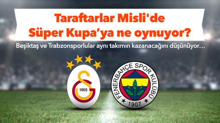 Beşiktaşlılar ve Trabzonsporlular, Süper Kupada Galatasaraya iddaa oynuyor