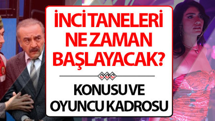 İnci Taneleri ne zaman başlıyor İnci Taneleri konusu, oyuncuları ve başrolleri hakkında bilgiler