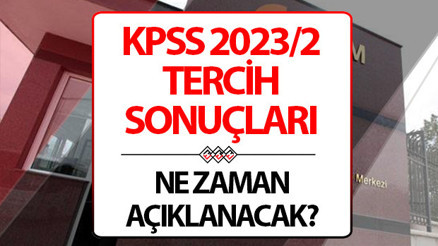 2023/2 KPSS TERCİH SONUÇLARI BELLİ OLDU MU KPSS tercih sonuçları ne zaman açıklanacak