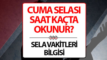 CUMA SELASI SAATİ: Cuma selası saat kaçta başlar Ezandan ne kadar önce okunur