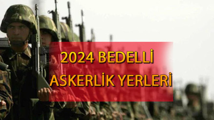 Bedelli askerlik yerleri açıklandı mı, ne zaman açıklanacak Bedelli askerlik yerleri hangi iller 2024 Bedelli askerlik ücreti 2024 belli oldu