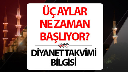 ÜÇ AYLAR 2024 BAŞLADI MI3 Aylar hangi gün başlıyor, Recep ayının ilk günü ne zaman İşte üç aylar başlangıç tarihi ÜÇ AYLAR 2024 BAŞLADI MI3 Aylar hangi gün başlıyor, Recep ayının ilk günü ne zaman İşte üç aylar başlangıç tarihi