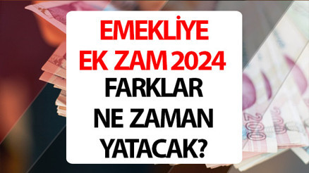 EMEKLİ EK ZAMMI MAAŞ FARKI 2024 ÖDEME TARİHİ || Emekliye ek zam ne zaman verilecek, maaş farkları ne zaman yatacak SSK-Bağkur emekli zammı hangi tarihlerde yatacak