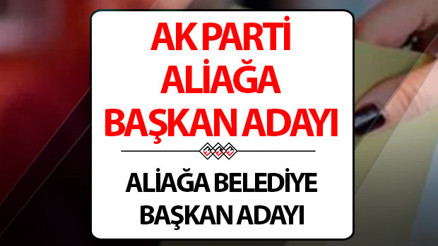 AK Parti Aliağa Belediye Başkanı adayı kim oldu Cumhurbaşkanı Erdoğan açıkladı