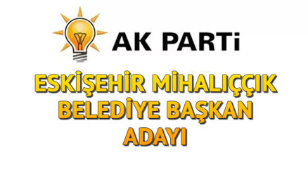 AK Parti (MHP) Mihalıççık Belediye Başkanı adayı kim oldu, açıklandı mı Eskişehir adayları belli oldu