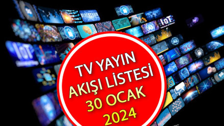 TV YAYIN AKIŞI 30 OCAK 2024 LİSTESİ || Bugün tvde hangi diziler var Kanal D, Star TV, TRT1, Show TV, ATV, TV8, Fox TV yayın akışı ve tv rehberi