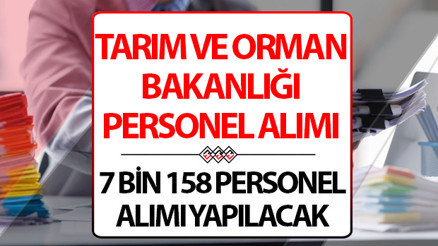 Tarım ve Orman Bakanlığı 7 bin 158 personel alıyor Başvuruda son gün