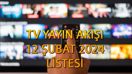 TV YAYIN AKIŞI 12 ŞUBAT 2024 LİSTESİ || Bugün tüm kanallarda neler var Kanal D, TRT 1, ATV, Star TV, FOX TV, TV8, Show TV yayın akışı ve tv rehberi