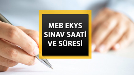 EKYS OTURUM SAATİ VE SÜRESİ ŞUBAT 2024: MEB EKYS saat kaçta, ne zaman bitecek, kaç dk sürecek