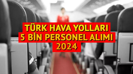 THY 5 BİN PERSONEL ALIMI 2024  || THYden istihdam açıklaması THY 2024 yılında personel alımı yapacak mı, başvurular ne zaman başlayacak, şartları neler