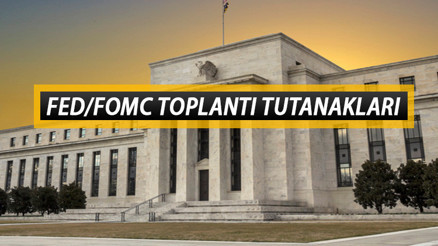 FED TUTANAKLARI NE ZAMAN AÇIKLANACAK |  FED/FOMC toplantı tutanakları saat kaçta yayınlanacak Gözler gelecek açıklamada