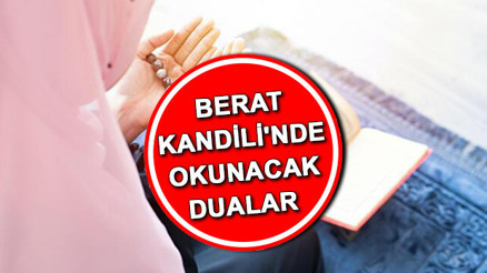 KANDİL DUALARI | Berat Kandilinde okunacak dualar neler, hangi dualar okunur Kandilde nasıl dua edilir