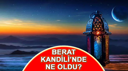 BERAT KANDİLİ ANLAMI, ÖNEMİ VE FAZİLETİ | Beat Gecesi ne oldu, önemi nedir Berat nedir, ne anlama gelir, ne demek