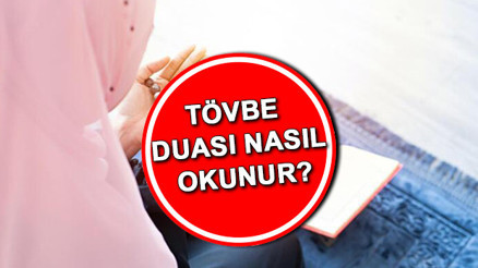 Tövbe istiğfar duası Arapça ve Türkçe okunuşu | Tövbe (tevbe) duası nasıl okunur İşte Tevbe-i istiğfar duası anlamı
