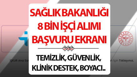 SAĞLIK BAKANLIĞI İŞÇİ ALIMI 2024 BAŞVURU EKRANI (SON GÜN) | Sağlık Bakanlığı işçi alımı başvuruları ne zaman İşte Sağlık Bakanlığı 3 bin 250 güvenlik, 3 bin 550 temizlik görevlisi alımı başvuru şartları