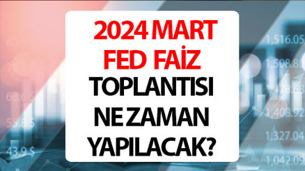 FED faiz toplantısı Mart 2024 tarihi || Mart ayı FED faiz kararı ne zaman, saat kaçta açıklanacak FED faiz beklentisi ne yönde