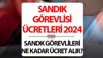SANDIK GÖREVLİSİ ÜCRETİ 2024: 31 Mart yerel seçim sandık görevlisi ne kadar ücret alır YSK sandık görevlisi ücret bilgisi