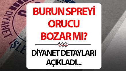 Burun spreyi orucu bozar mı Diyanet oruçluyken burun spreyi kullanma konusuna açıklık getirdi