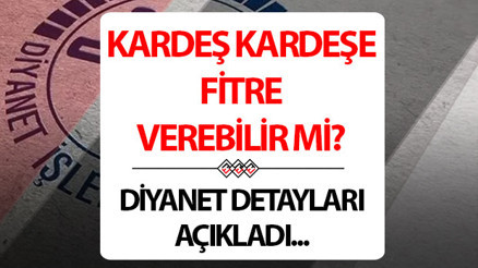 Kardeş kardeşe fitre verebilir mi Halaya, dayıya, amcaya, teyzeye, evli ve bekar kardeşe fitre verilir mi Diyanet bilgisi