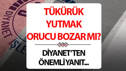 Tükürük yutmak orucu bozar mı, bu durumda ne yapmak gerekir Diyanet tükürük ve balgam yutma konusuna açıklık getirdi
