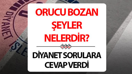 Orucu bozan şeyler nelerdir, nelere dikkat etmek gerekiyor Diyanetten kafada soru işareti bırakmayacak liste