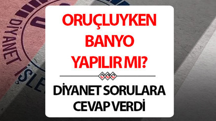 Oruçlu iken banyo yapılır mı, banyo yapınca oruç bozulur mu Oruçluyken banyoda su kaçması orucu bozar mı Diyanet detayları