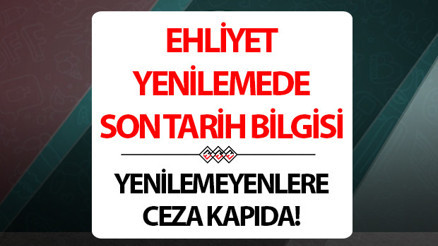 Ehliyet yenileme son tarih ne zaman İçişleri Bakanlığı tarihi duyurmuştu... Eski ehliyet cezası 12 bin TL mi