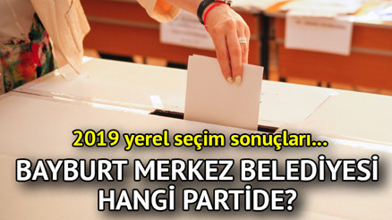 Bayburt Merkez Belediyesi hangi partide Bayburt Merkez Belediye Başkanı kimdir 2019 Bayburt Merkez yerel seçim sonuçları...