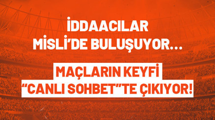 Maçların keyfi Canlı Sohbetle çıkar İddaa oyuncuları Mislide buluşuyor...