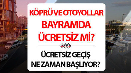 Bayramda köprüler ve otoyollar ücretsiz mi Ramazan Bayramında köprüler ve otoyollar ne zaman ücretsiz olacak