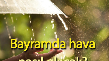 Bayramda hava nasıl olacak 9 günlük tatilde hava nasıl olacak Prof. Dr. Orhan Şen uyardı 2024 Ramazan Bayramı hava durumu