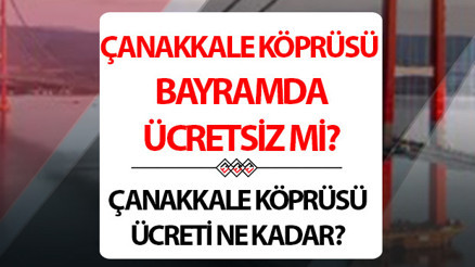 Çanakkale Köprüsü bayramda ücretsiz mi 2024 Çanakkale Köprüsü geçiş ücreti ne kadar Çanakkale Köprüsü bayramda ücretsiz mi 2024 Çanakkale Köprüsü geçiş ücreti ne kadar