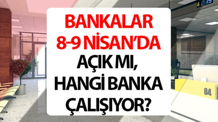 Arefe günü bankalar açık mı, kaça kadar açık 9 Nisan 2024 bugün bankalar çalışıyor mu, hangi bankalar açık