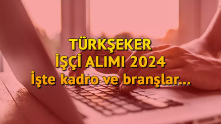 TÜRKŞEKER 390 İŞÇİ ALIMI BAŞVURU ŞARTLARI 2024 ||  İŞKUR Türkşeker personel alımı başvurusu ne zaman başlayacak Alımlar hangi kadro ve branşlardan yapılacak