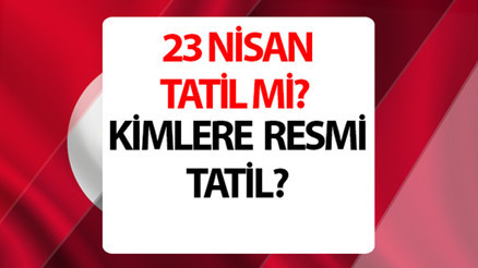 23 Nisan kimlere resmi tatil, resmi kurumlar açık mı 23 Nisan okullar, üniversiteler tatil mi ve özel sektör çalışıyor mu 23 Nisan kimlere resmi tatil, resmi kurumlar açık mı 23 Nisan okullar, üniversiteler tatil mi ve özel sektör çalışıyor mu