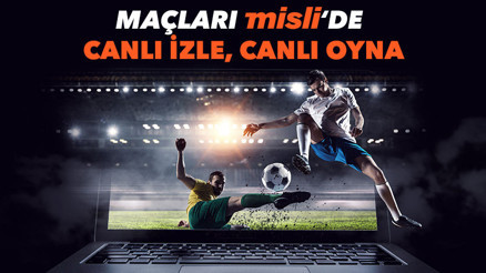 Yüzlerce maçı Misliye üye olarak CANLI İZLE Sadece futbol değil; basketbol, voleybol...